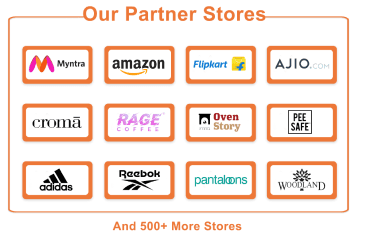 Our partner stores: Myntra, Amazon, Flipkart, AJIO, Croma, Rage Coffee, Oven Story, Pee Safe, Adidas, Reebok, Pantaloons, Woodland and 500+ more
