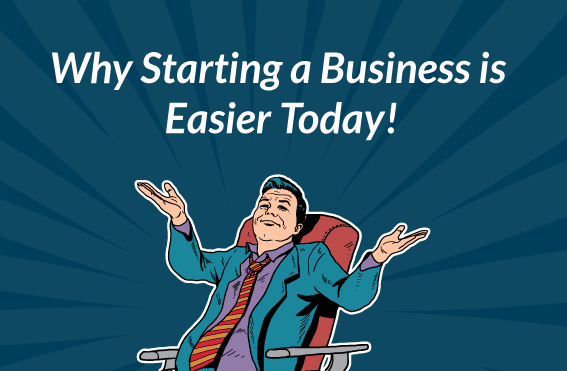 Why Starting a Business is Easier Today?