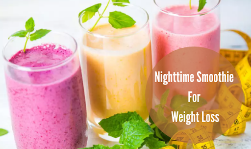 Nighttime Smoothie For Weight Loss: Have Yummiest Recipes!!